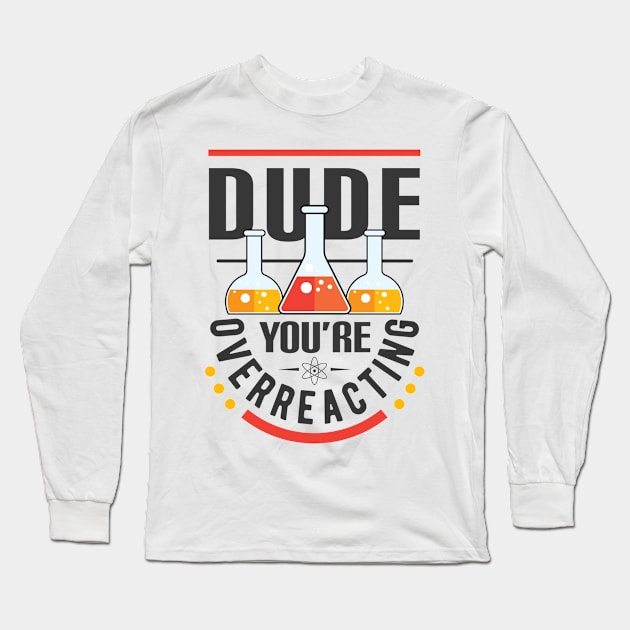 Dude You're Overreacting Long Sleeve T-Shirt by jrcreativesolutions